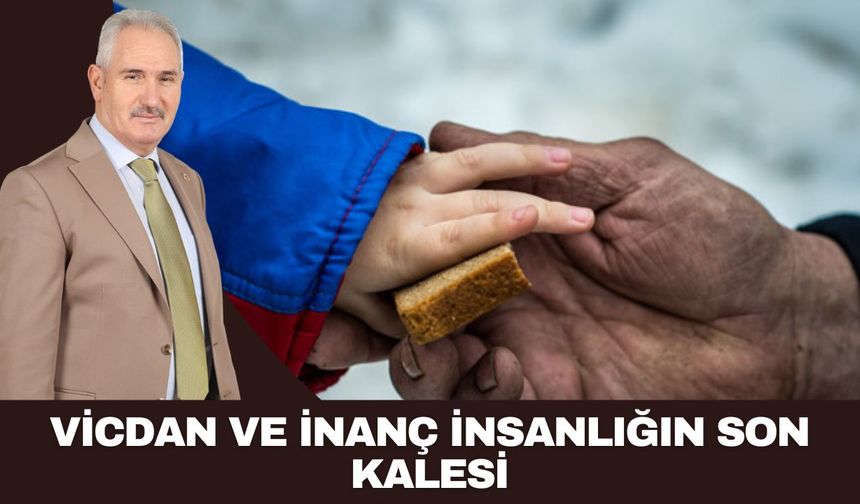 VİCDAN VE İNANÇ İNSANLIĞIN SON KALESİ