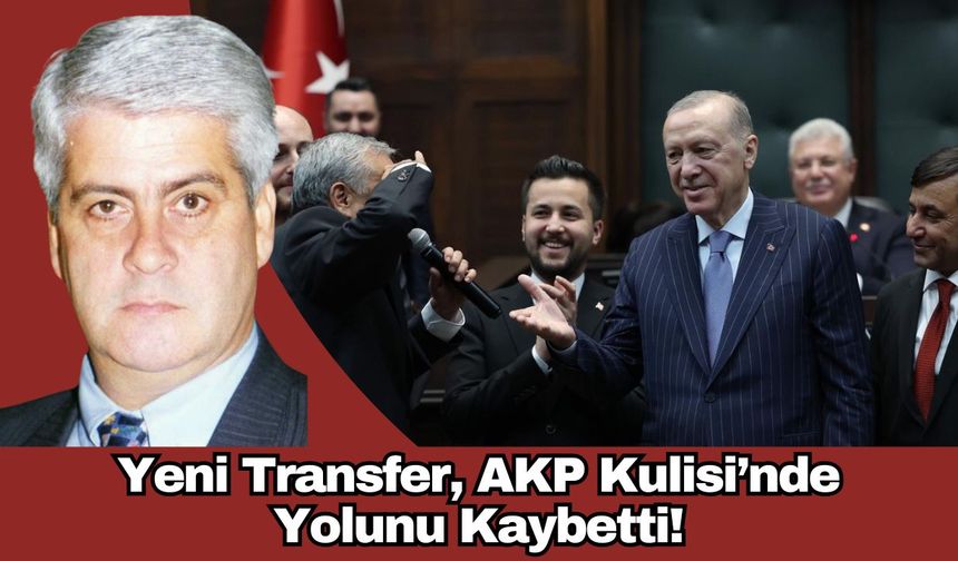 Yeni Transfer, AKP Kulisi’nde Yolunu Kaybetti