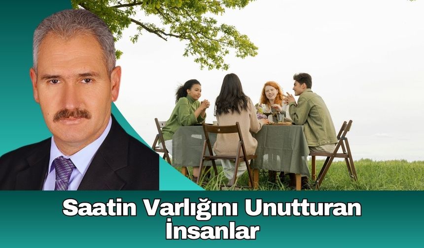 Saatin Varlığını Unutturan İnsanlar