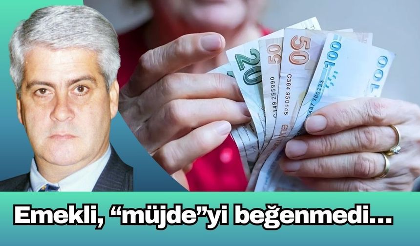 Emekli, “müjde”yi beğenmedi…