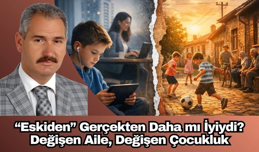 “Eskiden” Gerçekten Daha mı İyiydi? Değişen Aile, Değişen Çocukluk