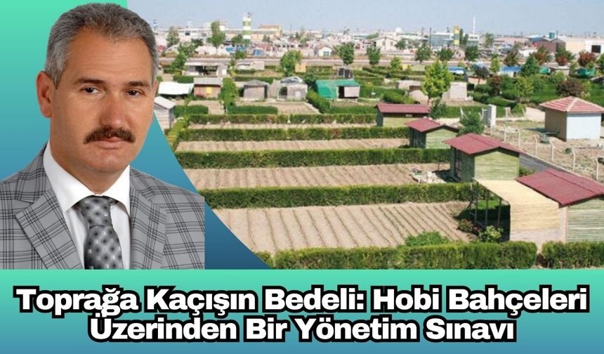 Toprağa Kaçışın Bedeli: Hobi Bahçeleri Üzerinden Bir Yönetim Sınavı