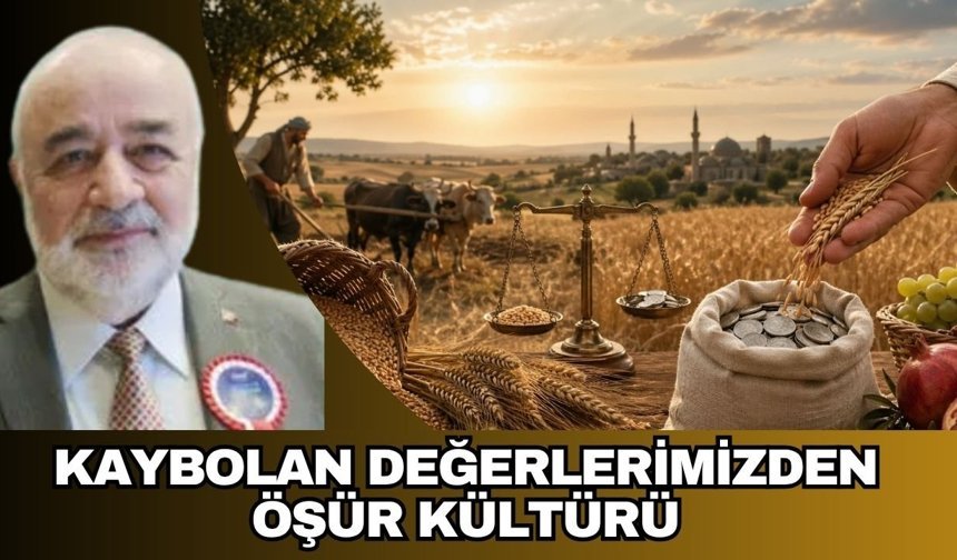 KAYBOLAN DEĞERLERİMİZDEN ÖŞÜR KÜLTÜRÜ