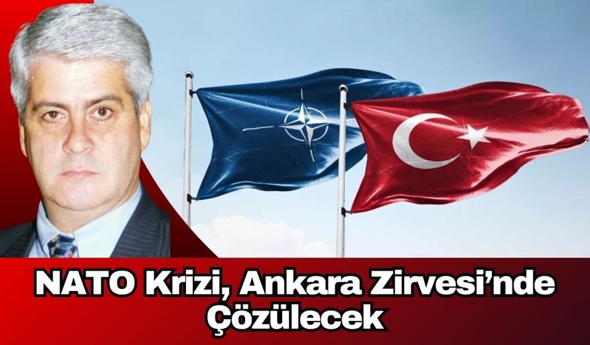 NATO Krizi, Ankara Zirvesi’nde Çözülecek