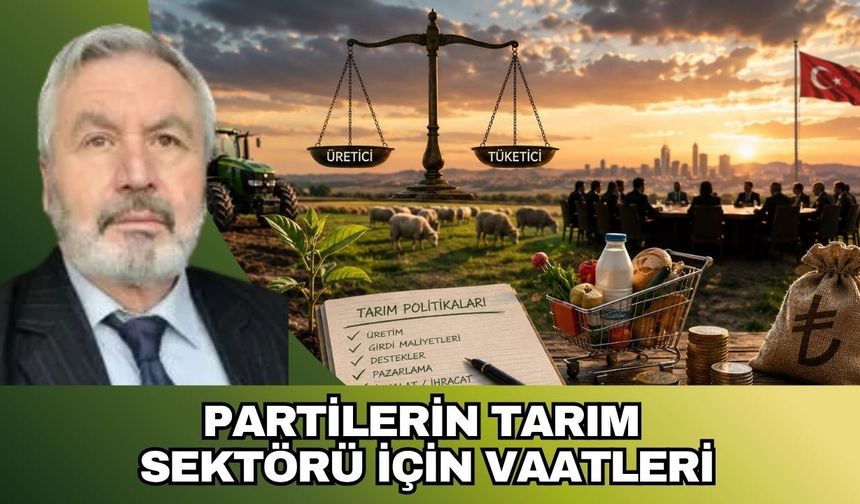PARTİLERİN TARIM SEKTÖRÜ İÇİN VAATLERİ