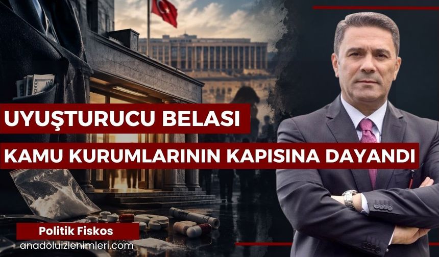 UYUŞTURUCU BELASI KAMU KURUMLARININ KAPISINA DAYANDI