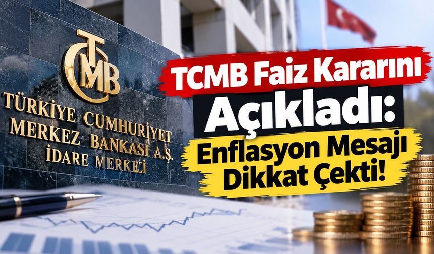 TCMB Faiz Kararını Açıkladı: Enflasyon Mesajı Dikkat Çekti!