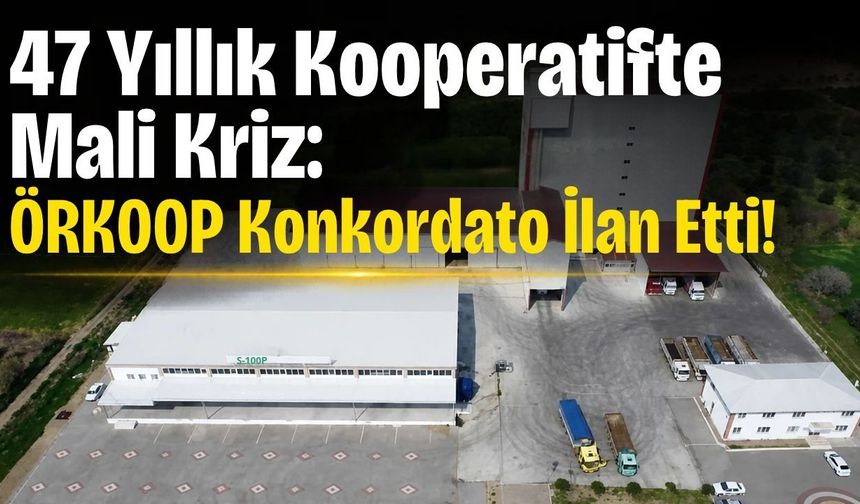 47 Yıllık Kooperatifte Mali Kriz: ÖRKOOP Konkordato İlan Etti!