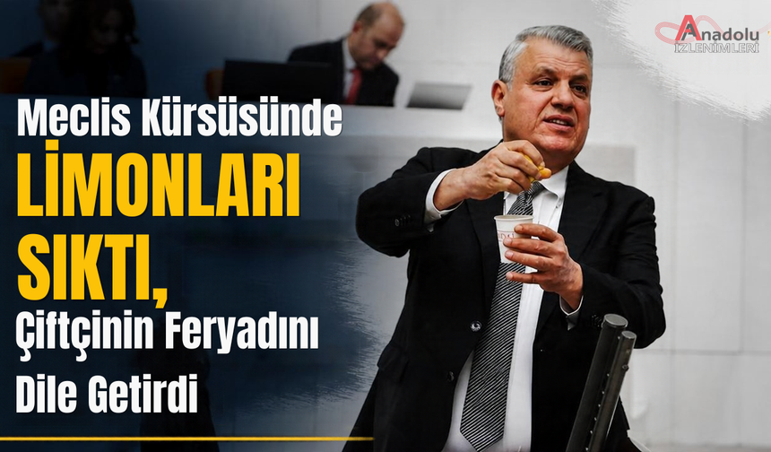Meclis Kürsüsünde Limonları Sıktı, Çiftçinin Feryadını Dile Getirdi