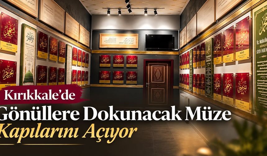 Kırıkkale’de Gönüllere Dokunacak Müze Kapılarını Açıyor